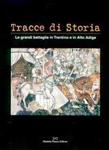 Tracce di storia. Le grandi battaglie in Trentino e in Alto Adige. Ediz. italiana e tedesca