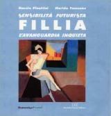 Sensibilità futurista. Fillia, l'avanguardia inquieta - Marzio Pinottini, Marida Faussone - Libro Daniela Piazza Editore 2005 | Libraccio.it