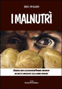I malnutrì. Storia del cibo e della povertà in Piemonte attraverso 180 ricette dimenticate della cucina popolare - Enza Cavallero - Libro Daniela Piazza Editore 2007, Ricerca storico scientifica | Libraccio.it