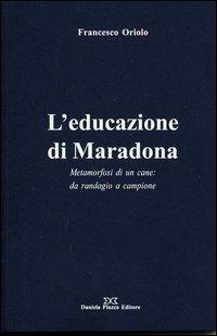 L'educazione di Maradona - Francesco Oriolo - Libro Daniela Piazza Editore 2005, Gocce di Piemonte | Libraccio.it