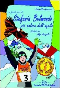 Stefania Belmondo. Più veloce dell'aquila - Antonella Saracco, Ugo Nespolo - Libro Daniela Piazza Editore 2005 | Libraccio.it