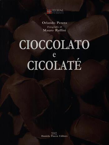 Cioccolato e cicolaté - Orlando Perera - Libro Daniela Piazza Editore 2007, Coquinaria | Libraccio.it