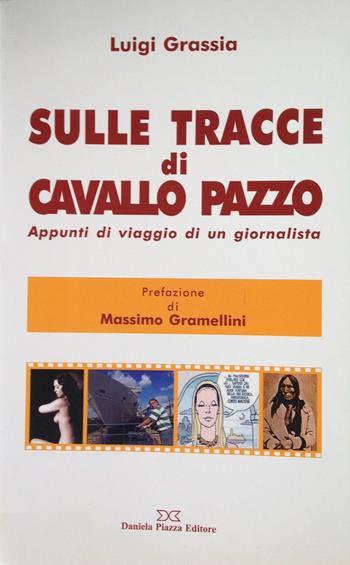 Sulle tracce di Cavallo Pazzo. Appunti di viaggio di un giornalista - Luigi Grassia - Libro Daniela Piazza Editore 2007, Narrativa | Libraccio.it