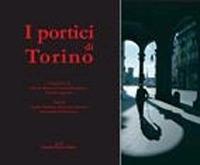 I portici di Torino. Ediz. illustrata - Gianni Farinetti, Gian Luca Favetto, Alessandro Perissinotto - Libro Daniela Piazza Editore 2007 | Libraccio.it