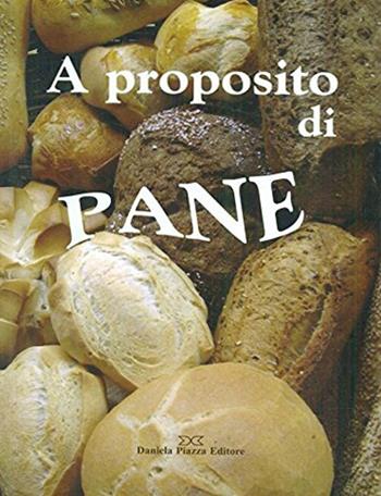 A proposito di pane - Piera Genta - Libro Daniela Piazza Editore 2007 | Libraccio.it