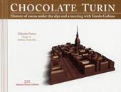 Torino al cioccolato. Storia e ricette del cacao sotto le Alpi. Ediz. inglese