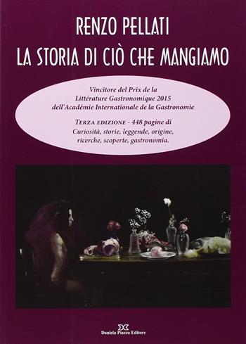 La storia di ciò che mangiamo - Renzo Pellati - Libro Daniela Piazza Editore 2015 | Libraccio.it