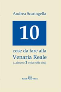 Dieci cose da fare alla Venaria Reale (... almeno 1 volta nella vita) - Andrea Scaringella - Libro Daniela Piazza Editore 2009 | Libraccio.it