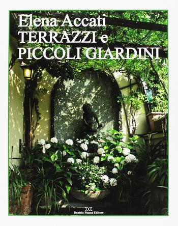 Terrazzi e piccoli giardini - Elena Accati - Libro Daniela Piazza Editore 2010 | Libraccio.it