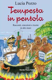 Tempesta in pentola. Racconti, emozioni e ricette in alto mare - Lucia Pozzo - Libro Daniela Piazza Editore 2010 | Libraccio.it