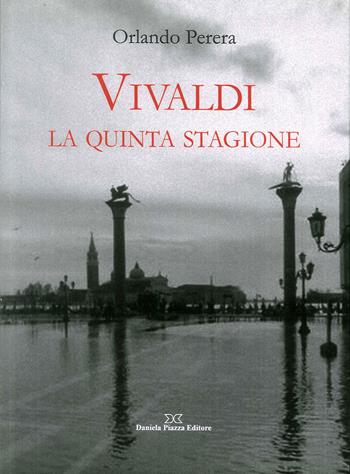 Vivaldi. La quinta stagione - Orlando Perera - Libro Daniela Piazza Editore 2010 | Libraccio.it