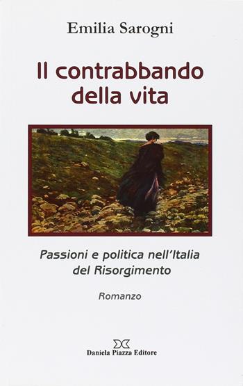 Il contrabbando della vita - Emilia Sarogni - Libro Daniela Piazza Editore 2010 | Libraccio.it