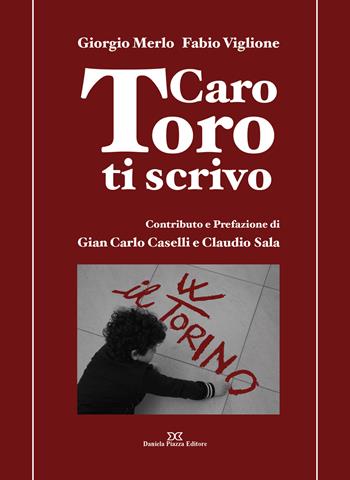 Caro Toro ti scrivo - Giorgio Merlo, Fabio Viglione - Libro Daniela Piazza Editore 2015 | Libraccio.it