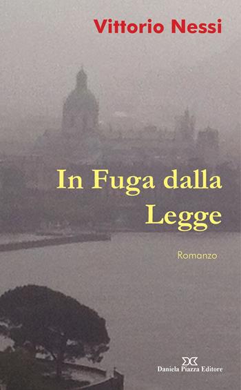 In fuga dalla legge - Vittorio Nessi - Libro Daniela Piazza Editore 2015 | Libraccio.it