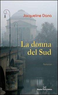 La donna del sud - Jacqueline Dana - Libro Daniela Piazza Editore 2012 | Libraccio.it
