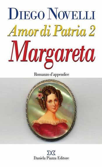 Amor di patria. Vol. 2: Margareta - Diego Novelli - Libro Daniela Piazza Editore 2012 | Libraccio.it