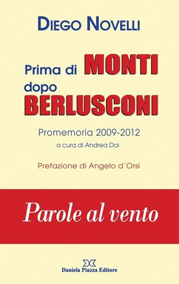 Prima di Monti dopo Berlusconi. Parole al vento - Diego Novelli - Libro Daniela Piazza Editore 2013 | Libraccio.it