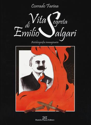 Vita segreta di Emilio Salgari. Autobiografia immaginaria - Corrado Farina - Libro Daniela Piazza Editore 2015 | Libraccio.it