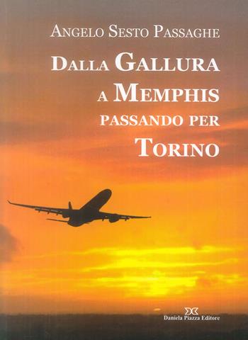Dalla Gallura a Memphis passando per Torino - Angelo S. Passaghe - Libro Daniela Piazza Editore 2017 | Libraccio.it