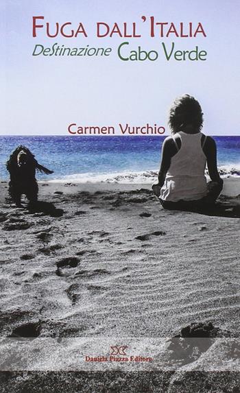 Fuga dall'Italia. Destinazione Cabo Verde - Carmen Vurchio - Libro Daniela Piazza Editore 2014 | Libraccio.it