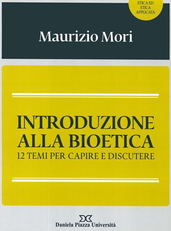 Introduzione alla bioetica. 12 temi per capire e discutere - Maurizio Mori - Libro Daniela Piazza Editore 2014 | Libraccio.it