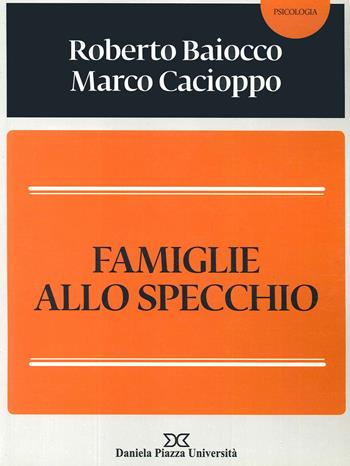 Famiglie allo specchio - Roberto Baiocco, Marco Cacioppo - Libro Daniela Piazza Editore 2014 | Libraccio.it