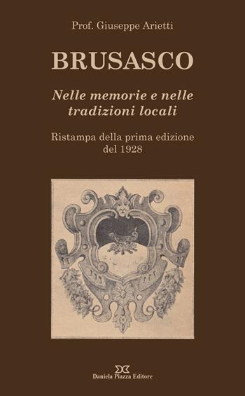 Brusasco. Nelle memorie e nelle tradizioni locali - Giuseppe Arietti - Libro Daniela Piazza Editore 2015 | Libraccio.it
