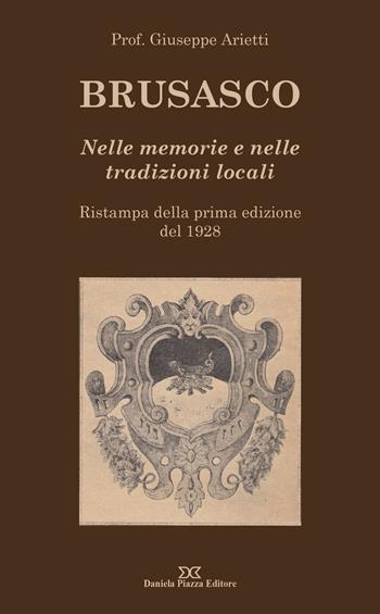 Brusasco. Nelle memorie e nelle tradizioni locali - Giuseppe Arietti - Libro Daniela Piazza Editore 2015 | Libraccio.it