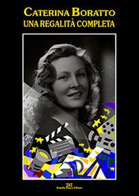 Caterina Boratto. Una regalità completa. Attrice e diva degli anni '30. Icona di Fellini e Pasolini  - Libro Daniela Piazza Editore 2014 | Libraccio.it