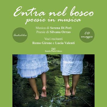 Entra nel bosco. Poesie in musica. Letto da Remo Girone e Lucia Valenti. Audiolibro. CD Audio - Serena Di Peri, Silvana Orrao - Libro Daniela Piazza Editore 2017 | Libraccio.it