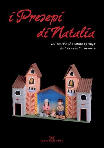 I presepi di Natalia - Daniela Piazza - Libro Daniela Piazza Editore 2017 | Libraccio.it