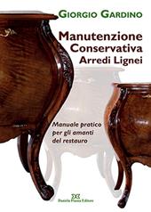 Manutenzione conservativa arredi lignei. Manuale pratico per gli amanti del restauro