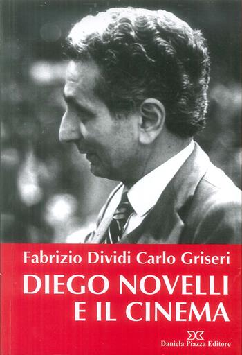 Diego Novelli e il cinema - Fabrizio Dividi, Carlo Griseri - Libro Daniela Piazza Editore 2019, Quaderni di vita | Libraccio.it