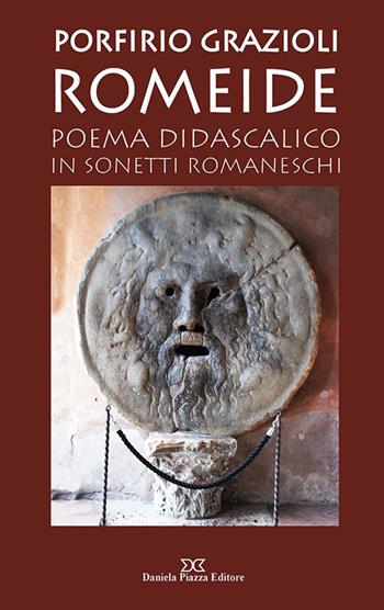 Romeide. Poema didascalico in sonetti romaneschi - Porfirio Grazioli - Libro Daniela Piazza Editore 2019 | Libraccio.it