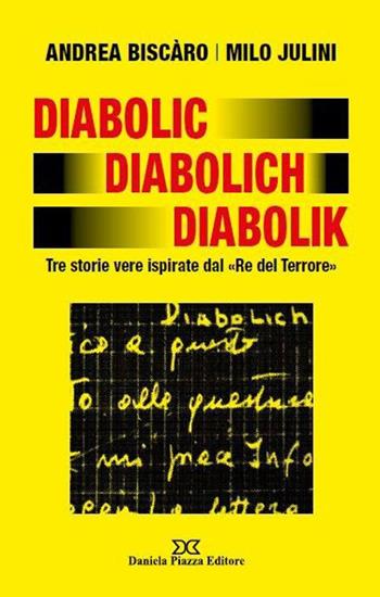 Diabolic Diabolich Diabolik. Tre storie vere ispirate dal «Re del terrore» - Andrea Biscàro, Milo Julini - Libro Daniela Piazza Editore 2020 | Libraccio.it