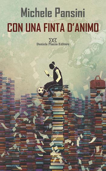 Con una finta d'animo - Michele Pansini - Libro Daniela Piazza Editore 2020 | Libraccio.it