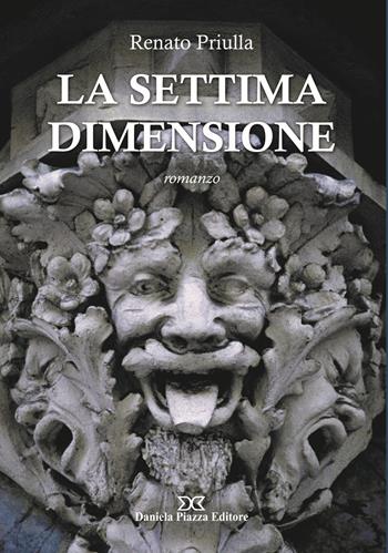 La settima dimensione - Renato Priulla - Libro Daniela Piazza Editore 2023 | Libraccio.it
