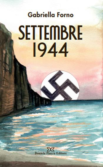 Settembre 1944 - Gabriella Forno - Libro Daniela Piazza Editore 2024 | Libraccio.it