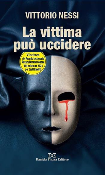 La vittima può uccidere - Vittorio Nessi - Libro Daniela Piazza Editore 2024 | Libraccio.it