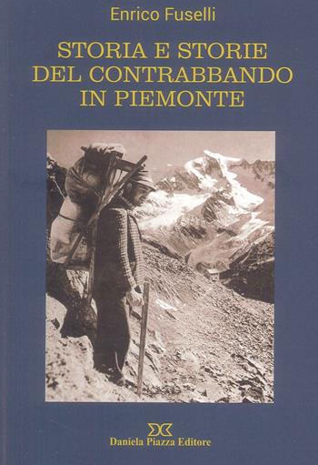 Storia e storie del contrabbando in Piemonte - Enrico Fuselli - Libro Daniela Piazza Editore 2026 | Libraccio.it