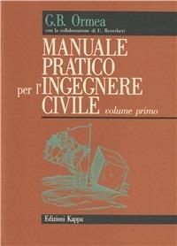 Manuale pratico per l'ingegnere civile - G. Battista Ormea - Libro Kappa 1989, Manuali | Libraccio.it