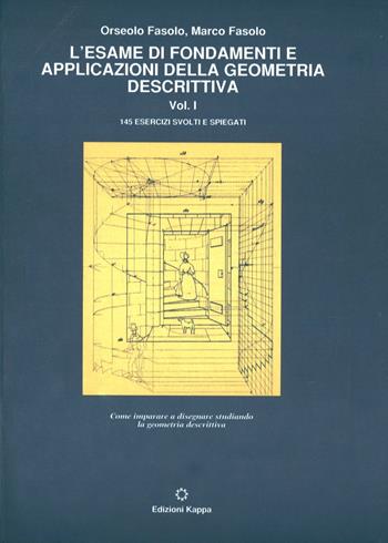L' esame di fondamenti e applicazioni della geometria descrittiva. 145 esercizi svolti e spiegati. Vol. 1 - Orseolo Fasolo, Marco Fasolo - Libro Kappa 1993 | Libraccio.it