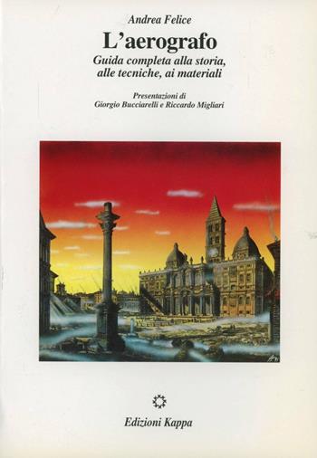 L' aerografo. Guida completa alla storia, alle tecniche, ai materiali - Andrea Felice - Libro Kappa 1995, Università/Strumenti | Libraccio.it