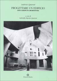 Progettare un edificio. Otto lezioni di architettura - Ludovico Quaroni - Libro Kappa 2001 | Libraccio.it