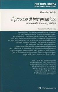 Il processo di interpretazione. Un modello sociolinguistico - Dennis Cokely - Libro Kappa 2003, Cultura sorda | Libraccio.it