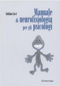 Manuale di neurofisiologia per gli psicologi - Giuliana Lucci - Libro Kappa 2004 | Libraccio.it