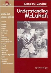 Understanding McLuhan. L'uomo del villaggio globale - Gianpiero Gamaleri - Libro Kappa 2006, Le galaxie | Libraccio.it