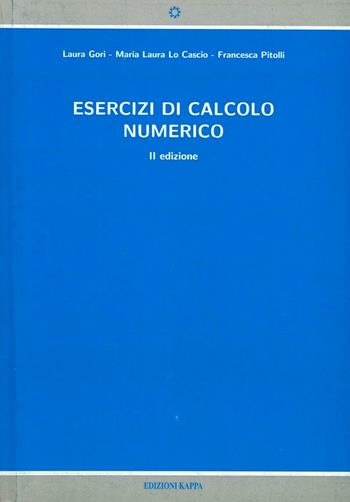 Esercizi di calcolo numerico - Laura Gori, M. Laura Lo Cascio, Francesca Pitolli - Libro Kappa 2007 | Libraccio.it