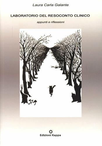 Laboratorio del resoconto clinico. Appunti e riflessione - Laura C. Galante - Libro Kappa 2007 | Libraccio.it