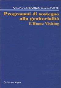 Programmi di sostegno alla genitorialità. L'home visiting - Anna M. Speranza, Edoardo Mattei - Libro Kappa 2007 | Libraccio.it